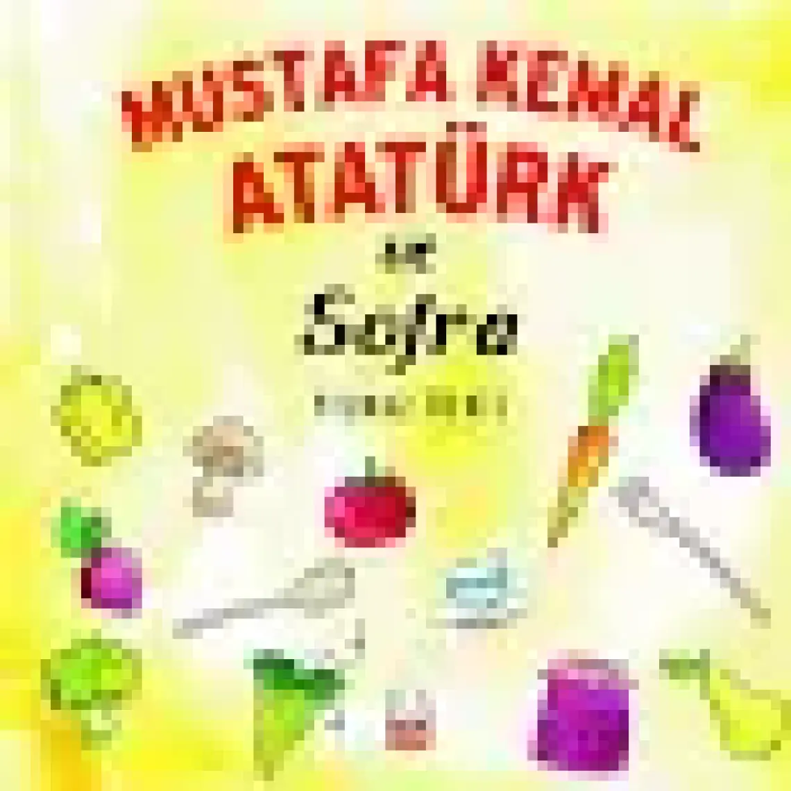 Mustafa Kemal Atatürk Ve Sofra - Yılmaz Özdil