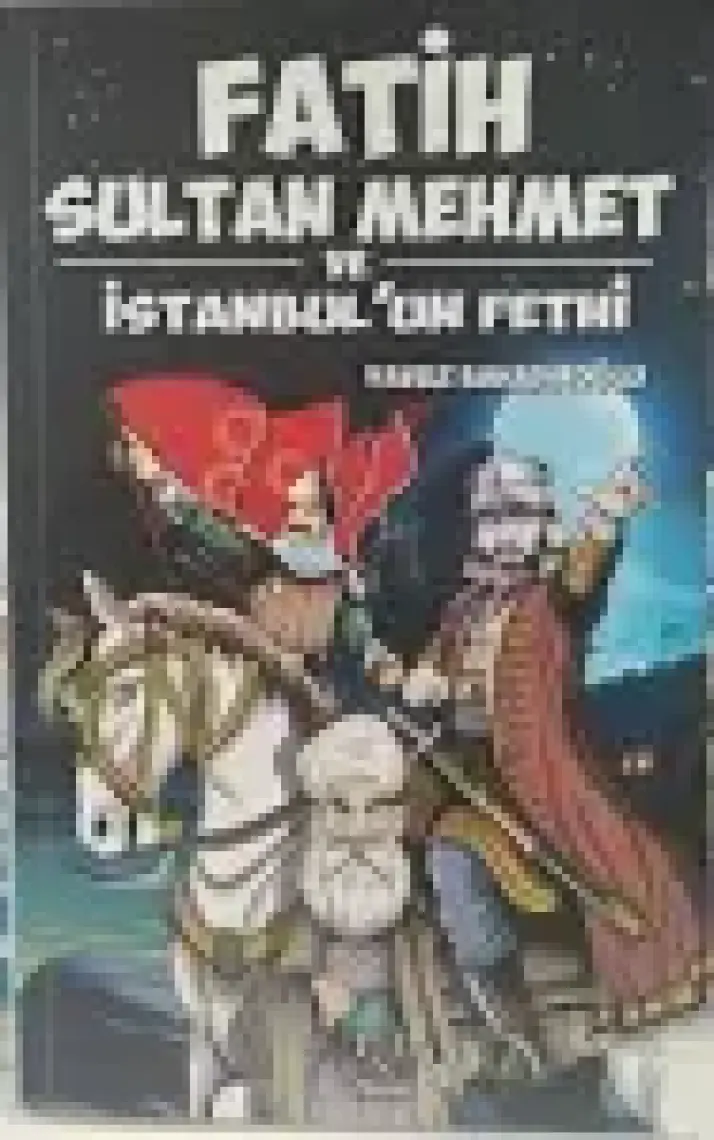 Fatih Sultan Mehmet ve İstanbul’un Fethi