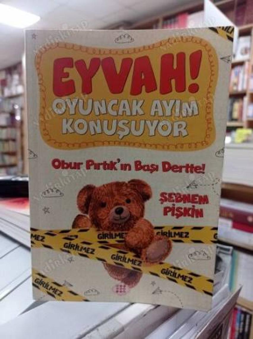 Eyvah ! Oyuncak Ayım Konuşuyor 1 – Obur Pırtık’In Başı Dertte ! - Şebnem Pişkin