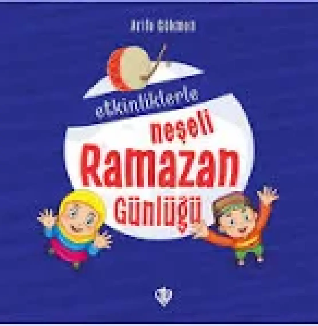 Etkinliklerle Neşeli Ramazan Günlüğü - Arife Gökmen