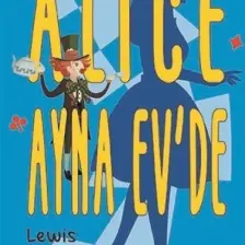 Alice Ayna Ev’de - Lewis Carroll