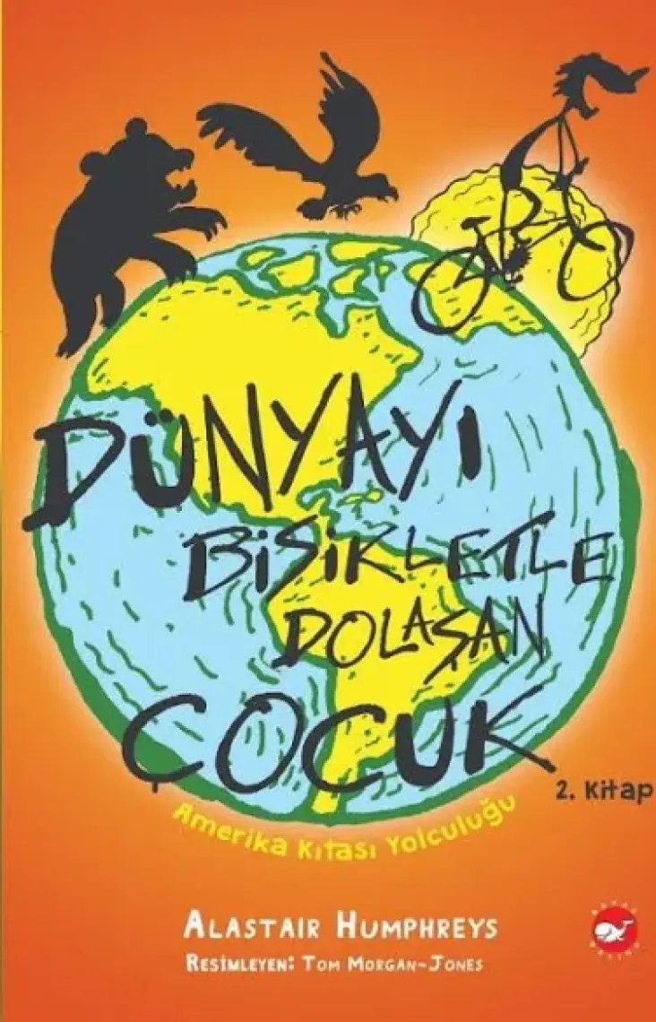 Dünyayı Bisikletle Dolaşan Çocuk 2 – Amerika Kıtası Yolculuğu - Alastair Humphreys