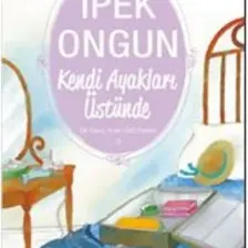 Kendi Ayakları Üstünde - Bir Genç Kızın Gizli Defteri 3 - İpek Ongun