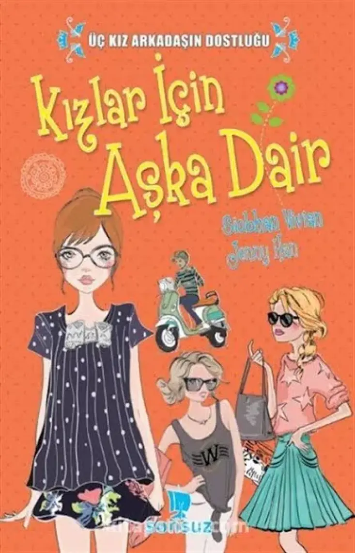 Üç Kız Arkadaşın Dostluğu : Kızlar İçin Aşka Dair-Jenny Han