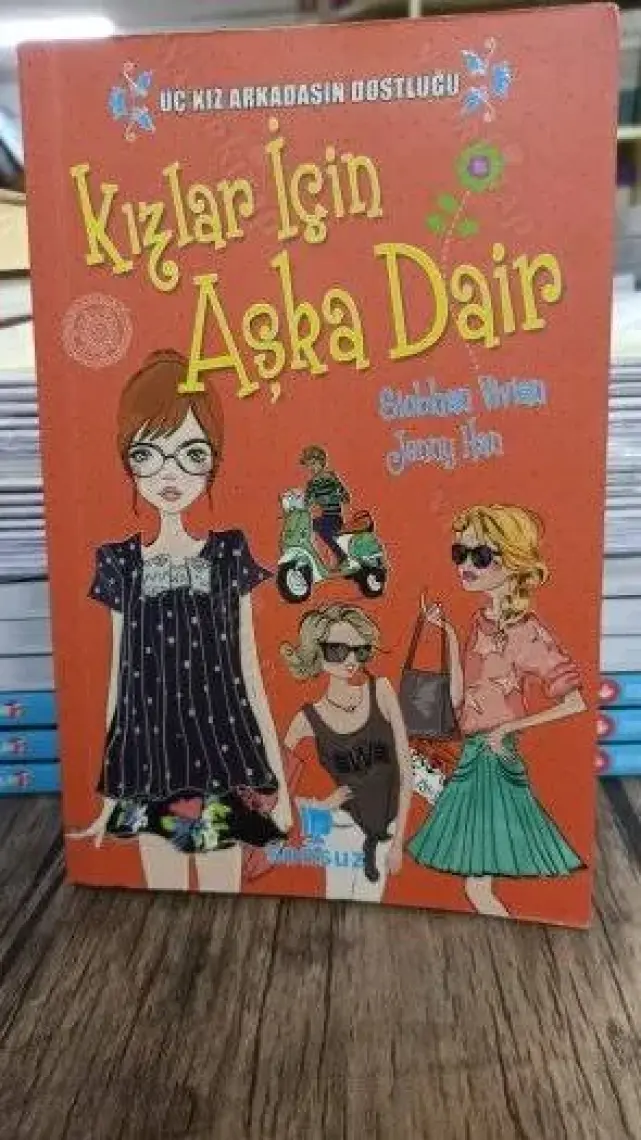 Üç Kız Arkadaşın Dostluğu : Kızlar İçin Aşka Dair-Jenny Han