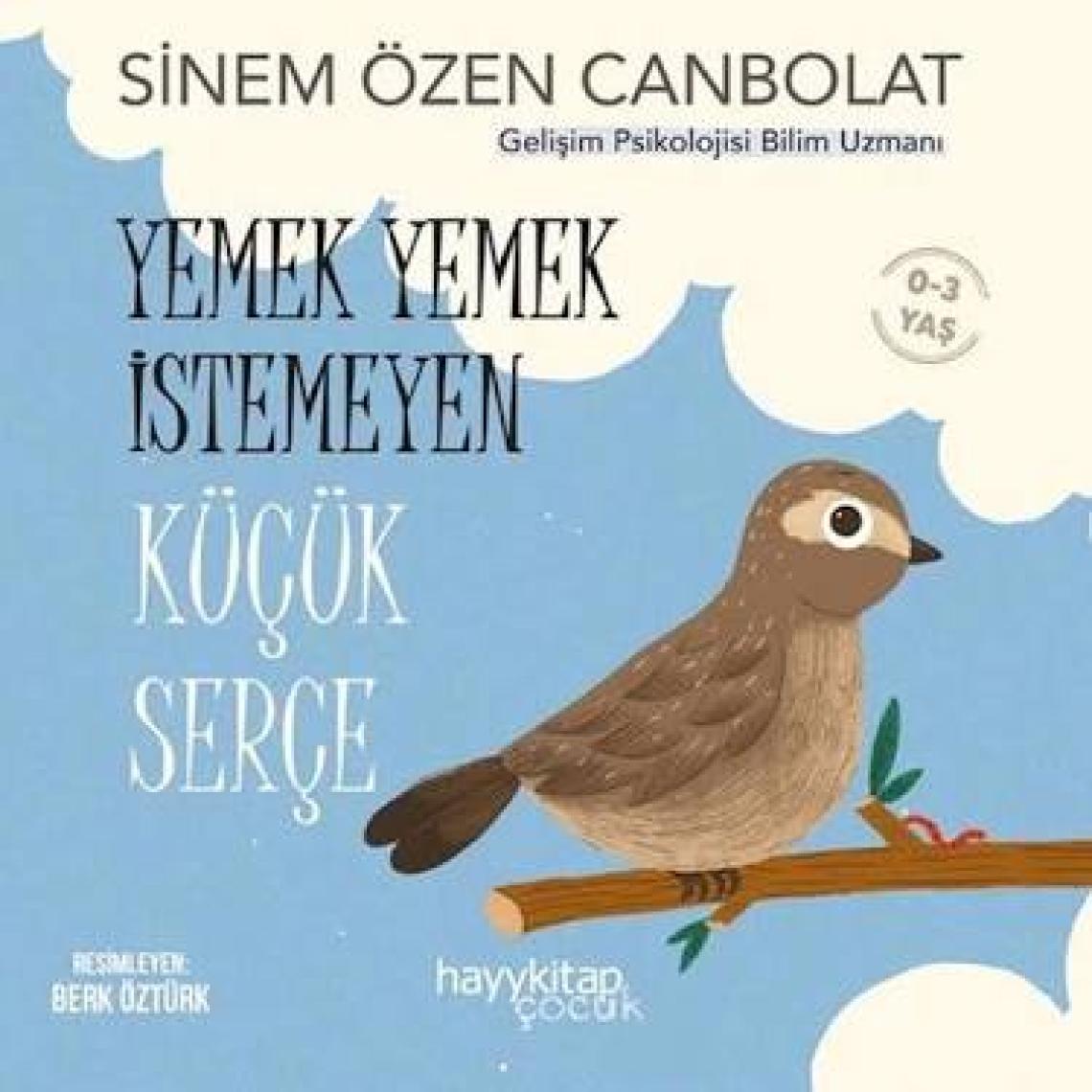 Yemek Yemek İstemeyen Küçük Serçe - Sinem Özen Canbolat