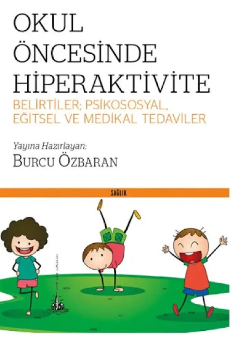 Okul Öncesinde Hiperaktivite (Belirtiler: Psikososyal, Eğitsel Ve Medikal Tedaviler) - Burcu Özbaran