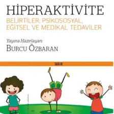 Okul Öncesinde Hiperaktivite (Belirtiler: Psikososyal, Eğitsel Ve Medikal Tedaviler) - Burcu Özbaran