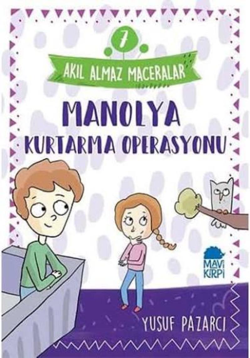 Manolya Kurtarma Operasyonu – Akıl Almaz Maceralar / 3. Sınıf Okuma Kitabı - Yusuf Pazarcı