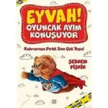 Eyvah ! Oyuncak Ayım Konuşuyor 2 – Kahraman Pırtık Sen Çok Yaşa! - Şebnem Pişkin