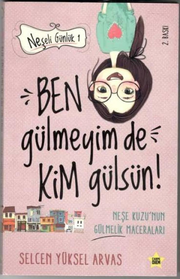 Ben Gülmeyim De Kim Gülsün! (Neşeli Günlük) - Selcen Yüksel Arvas