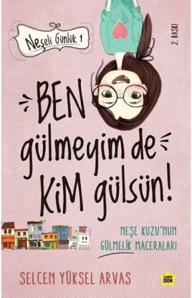 Ben Gülmeyim De Kim Gülsün! (Neşeli Günlük) - Selcen Yüksel Arvas