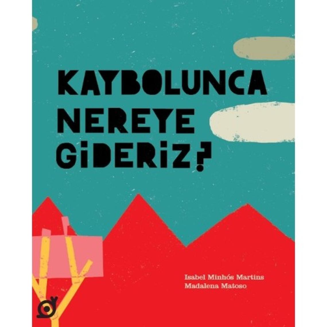 Kaybolunca Nereye Gideriz? - Isabel Minhós Martins