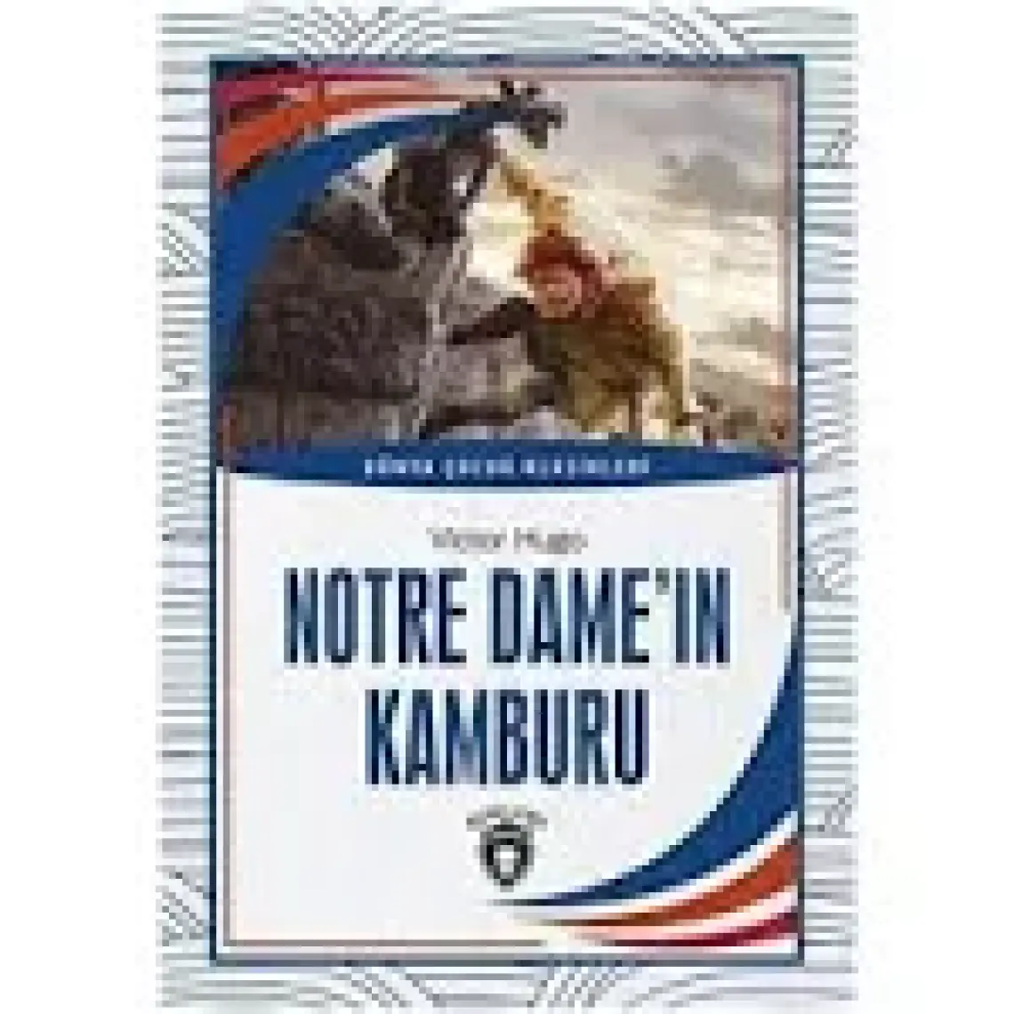 Notre Dame´ın Kamburu Dünya Çocuk Klasikleri (7-12 Yaş) - Victor Hugo