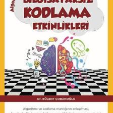 Çocuklar İçin Algoritmatemelli Bilgisayarsız Kodlama Etkinlikleri - Bülent Çobanoğlu