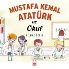 Mustafa Kemal Atatürk Ve Okul - Yılmaz Özdil
