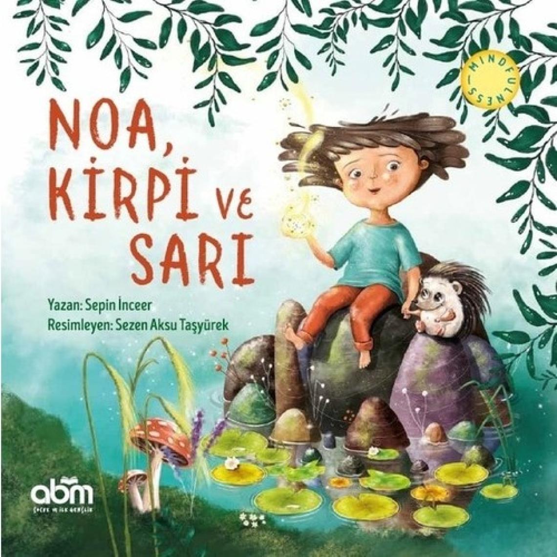 Noa, Kirpi Ve Sarı Hikaye Kitabı - 5 Yaş Üzeri Çocuklar Için Eğitici Ve Öğretici Kitap