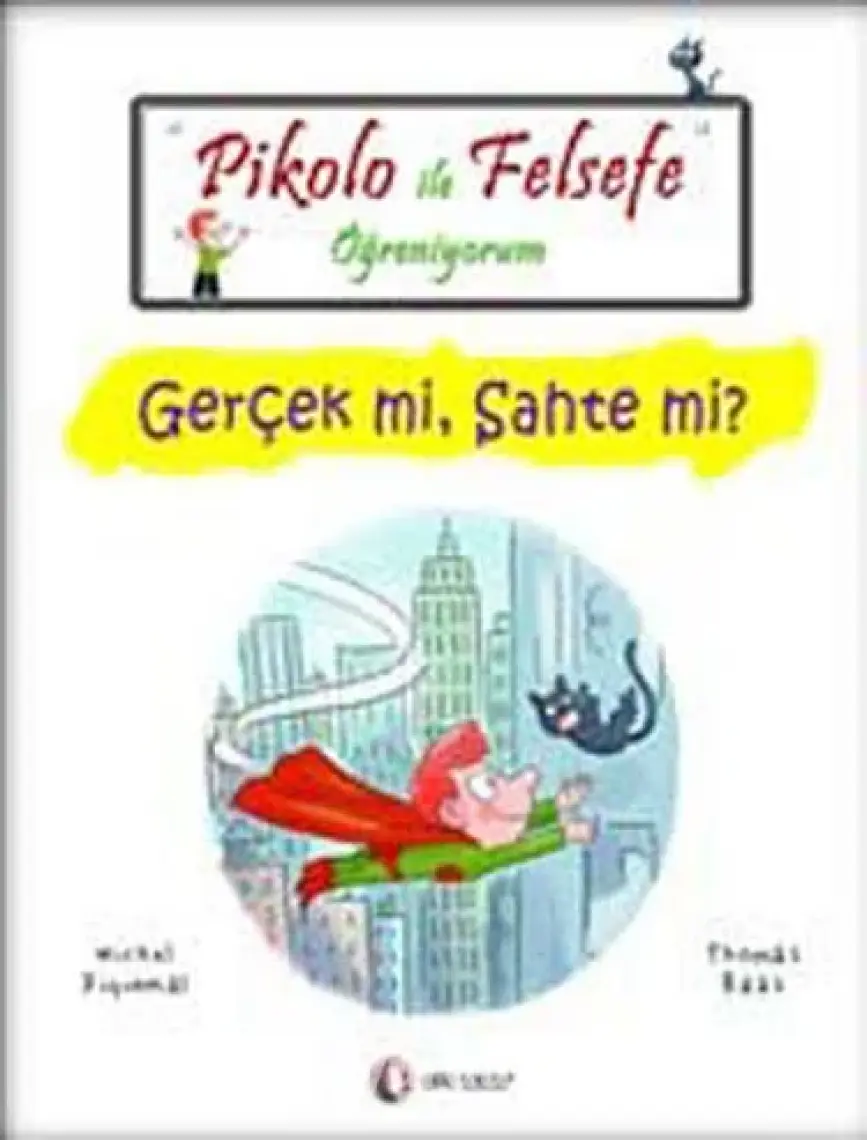 Pikolo İle Felsefe Öğreniyorum - Gerçek Mi, Sahte Mi?-Thomas Baas