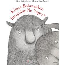 Kimse Bakmazken Duygular Ne Yapar? - Tina Oziewicz - Aleksandra Zajac