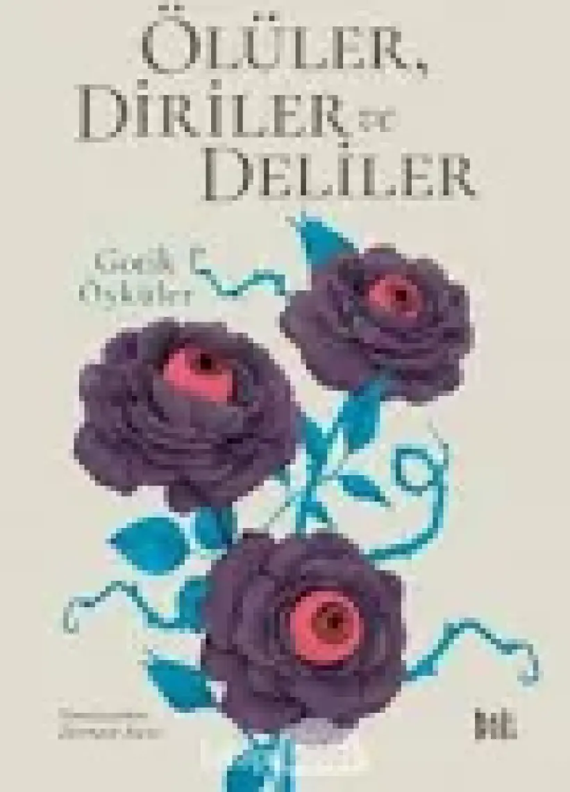 Ölüler-Diriler Ve Deliler: Gotik Öyküler