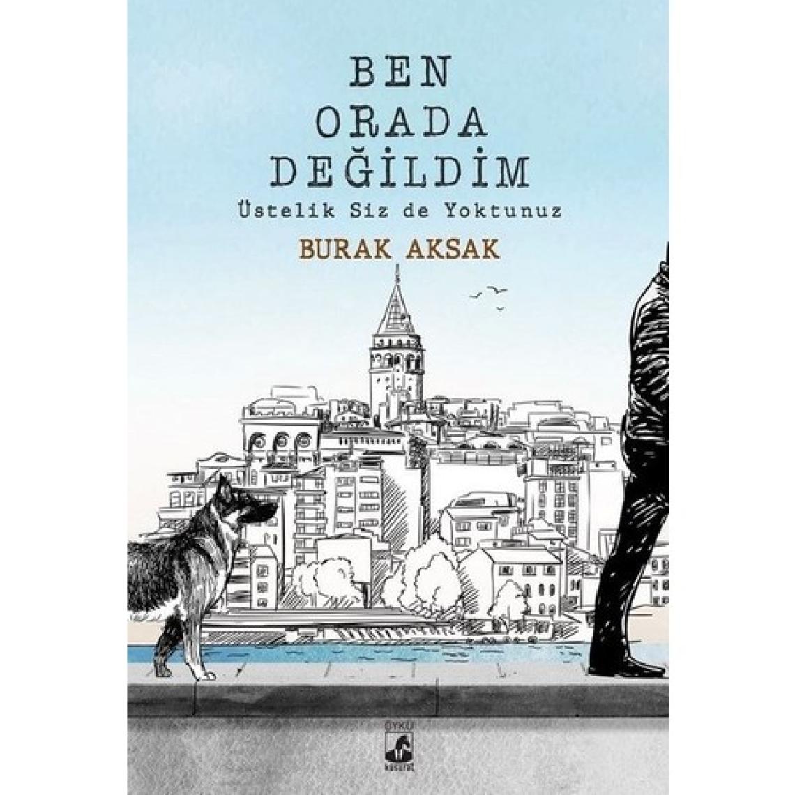 Ben Orada Değildim Üstelik Siz de Yoktunuz - Burak Aksak
