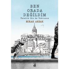 Ben Orada Değildim Üstelik Siz de Yoktunuz - Burak Aksak