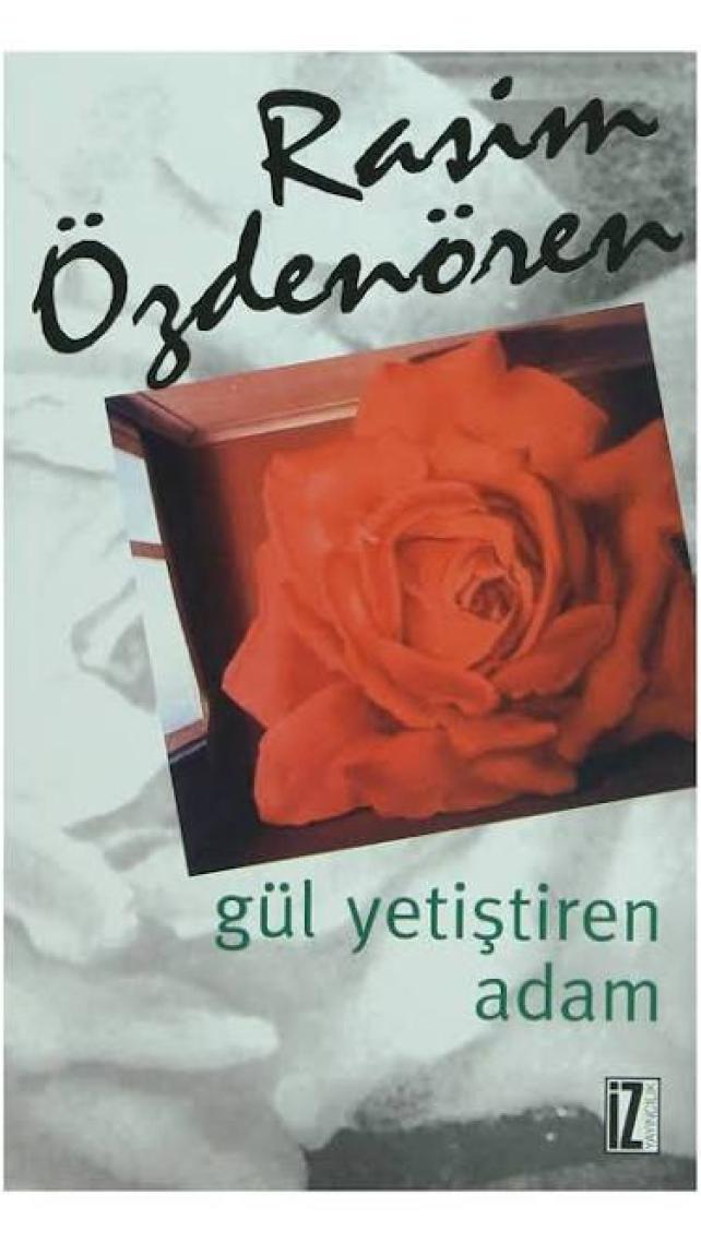 Gül Yetiştiren Adam - Rasim Özdenören