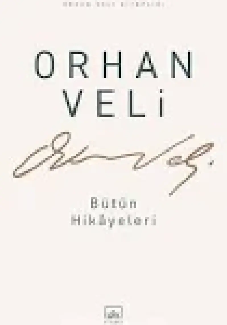 Orhan Veli: Bütün Hikayeleri - Orhan Veli Kanık