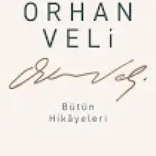 Orhan Veli: Bütün Hikayeleri - Orhan Veli Kanık