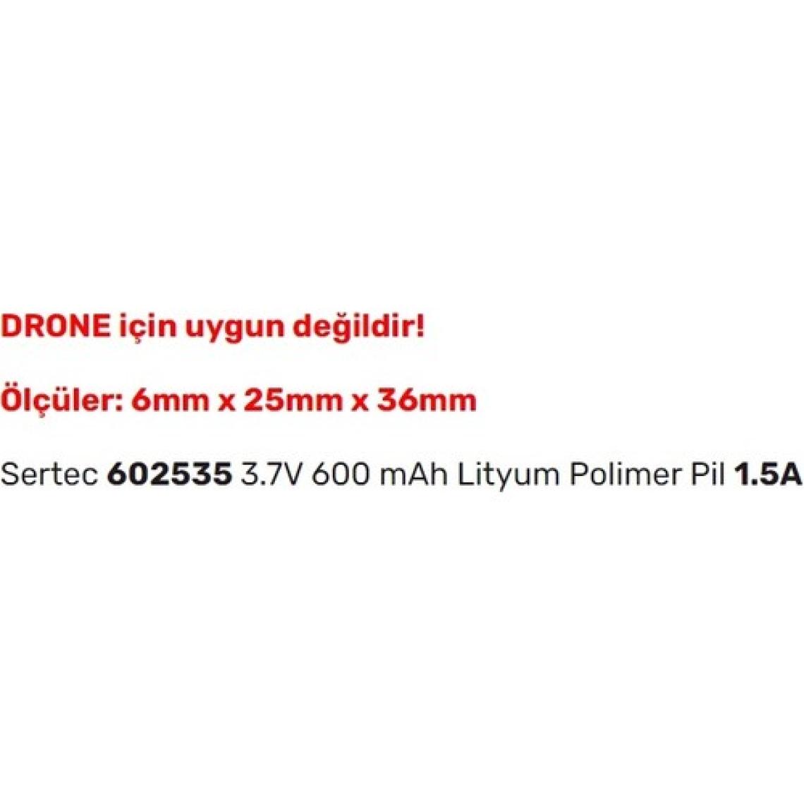 Sertec 602535 3.7V 600 Mah Lityum Polimer Pil 1.5A (Drone Için Uygun Değildir)