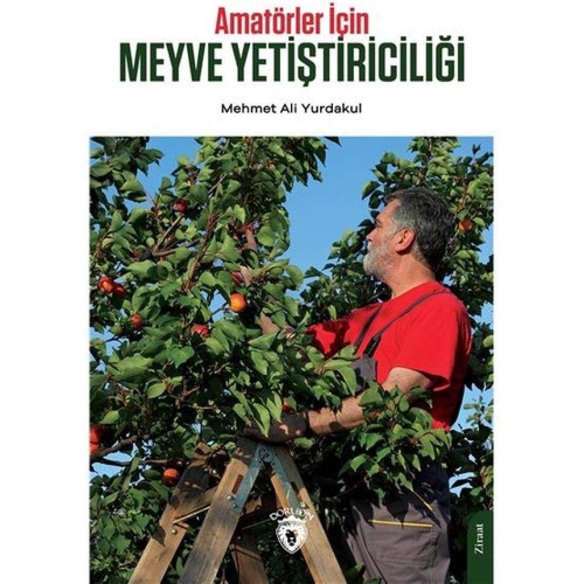 Amatörler İçin Meyve Yetiştiriciliği - Mehmet Ali Yurdakul