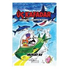 Üç Kafadar - Kayıp Kıta Atlantis’in İzinde - Murat Ay