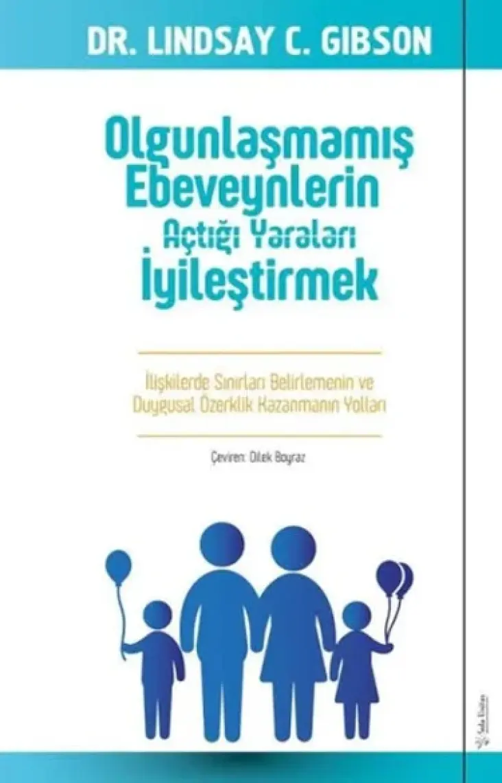 Olgunlaşmamış Ebeveynlerin Açtığı Yaraları İyileştirmek - Lindsay Gibson