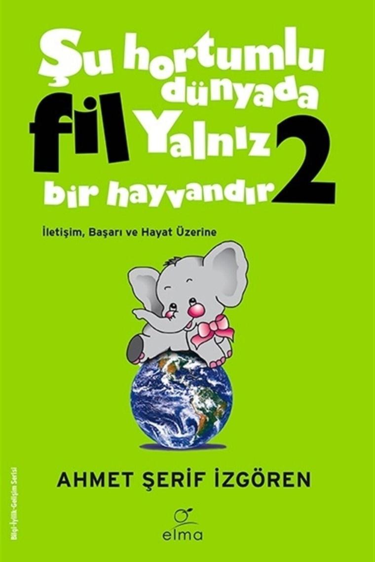 Şu Hortumlu Dünyada Fil Yalnız Bir Hayvandır 2 (YEŞİL KAPAK) - Ahmet Şerif Izgören -
