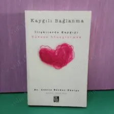 KAYGILI BAĞLANMA -İLİŞKİLERDE KAYGIYI GÜVENE DÖNÜŞTÜRMEK -DR.LESLİE BECKER-PHELPS