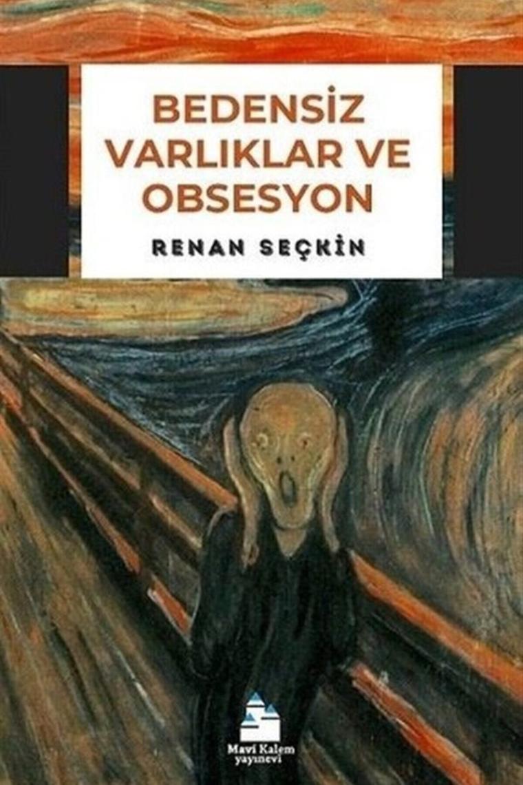 Bedensiz Varlıklar Ve Obsesyon - Renan Seçkin 9786059423359