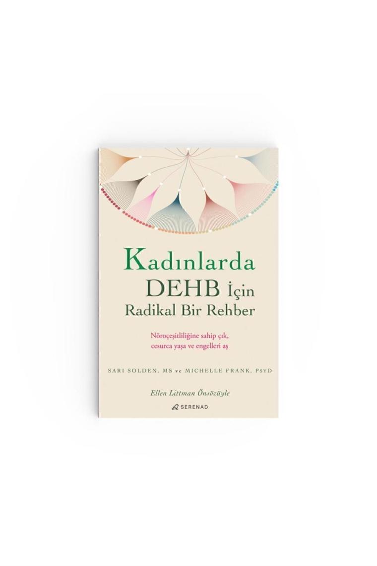 Kadınlarda DEHB İçin Radikal Bir Rehber SARI SOLDEN, MS ve MICHELLE FRANK, PsyD
