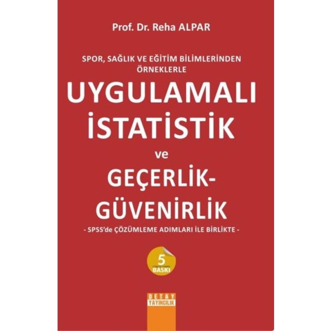 Spor, Sağlık Ve Eğitim Bilimlerinden Örneklerle Uygulamalı İstatistik Ve Geçerlik - Güvenirlik