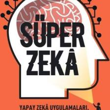 Süper Zeka:Yapay Zeka Uygulamaları,Tehlikeler Ve Stratejiler  - Nick Bostrom