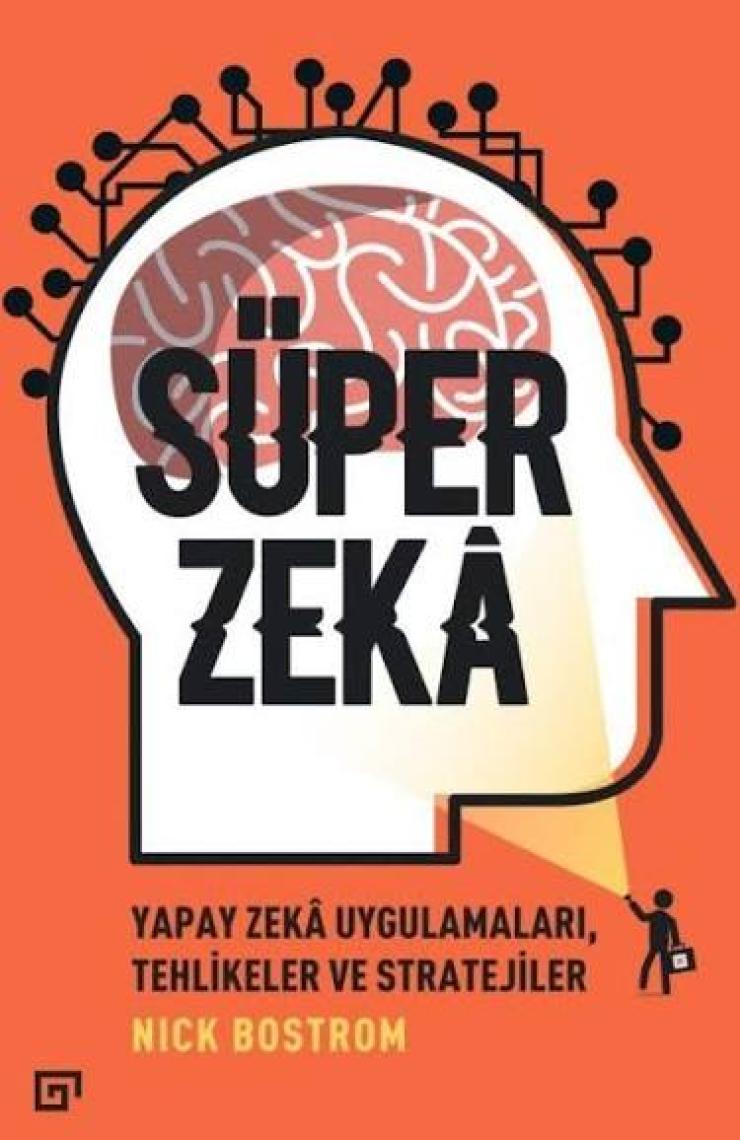 Süper Zeka:Yapay Zeka Uygulamaları,Tehlikeler Ve Stratejiler  - Nick Bostrom
