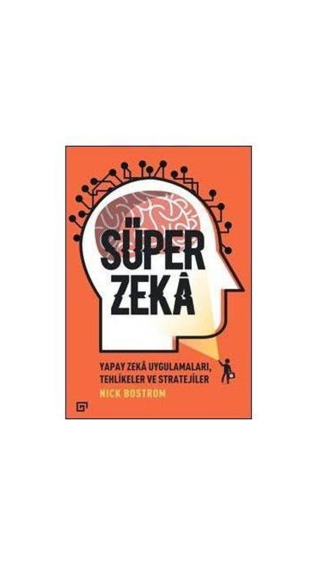 Süper Zeka:Yapay Zeka Uygulamaları,Tehlikeler Ve Stratejiler  - Nick Bostrom