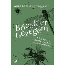 Böcekler Gezegeni: Tuhaf, Yararlı Ve Hayranlık Uyandırıcı Dostlarımız Üzerine - Anne Sverdrupthygeson