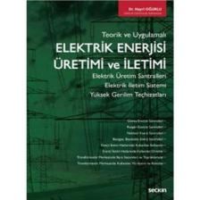 Teorik ve Uygulamalı Elektrik Enerjisi Üretimi ve İletimi Elektrik Üretim Santralleri – Elektrik İletim Sistemi Yüksek Gerilim Teçhizatları - Hayri Oğurlu
