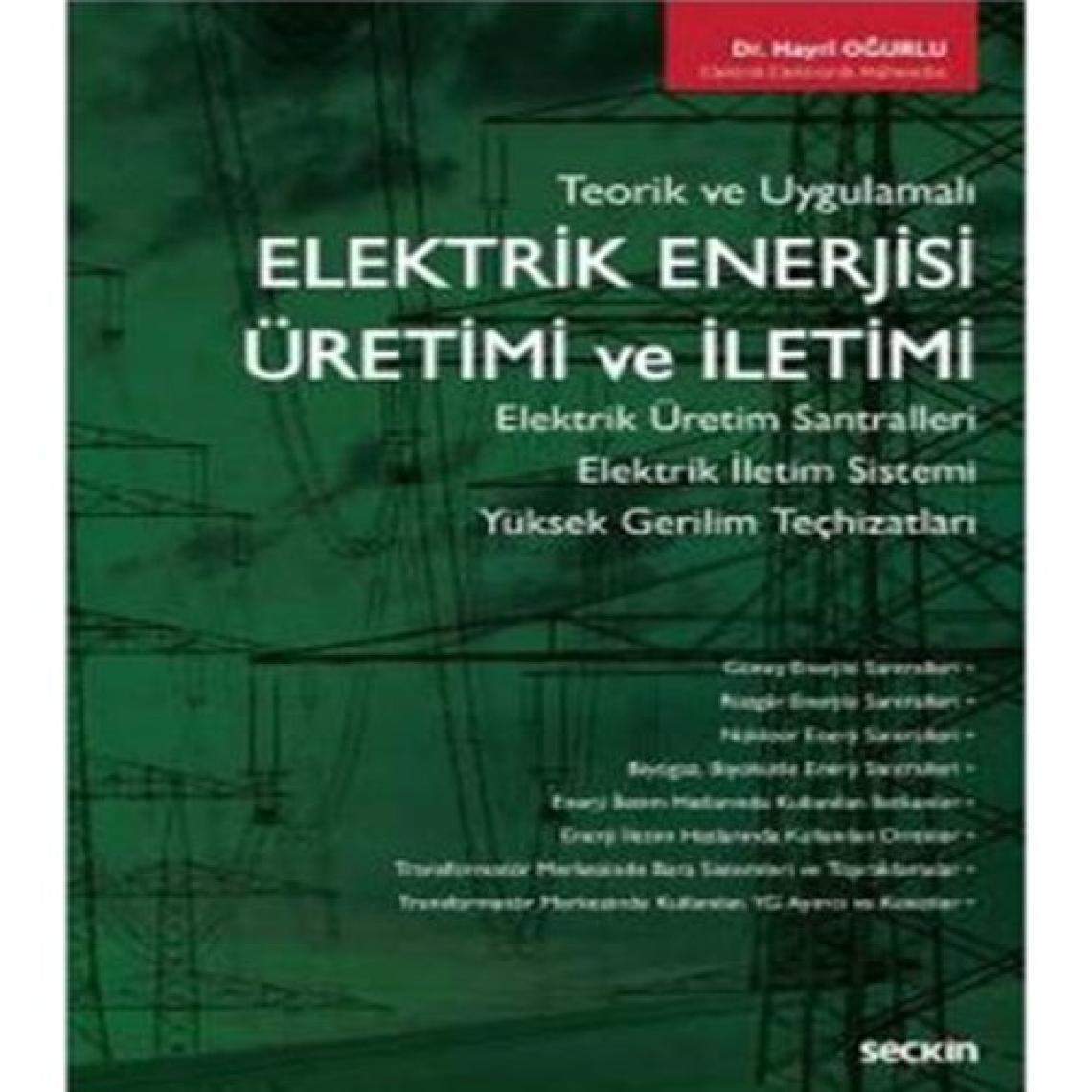 Teorik ve Uygulamalı Elektrik Enerjisi Üretimi ve İletimi Elektrik Üretim Santralleri – Elektrik İletim Sistemi Yüksek Gerilim Teçhizatları - Hayri Oğurlu