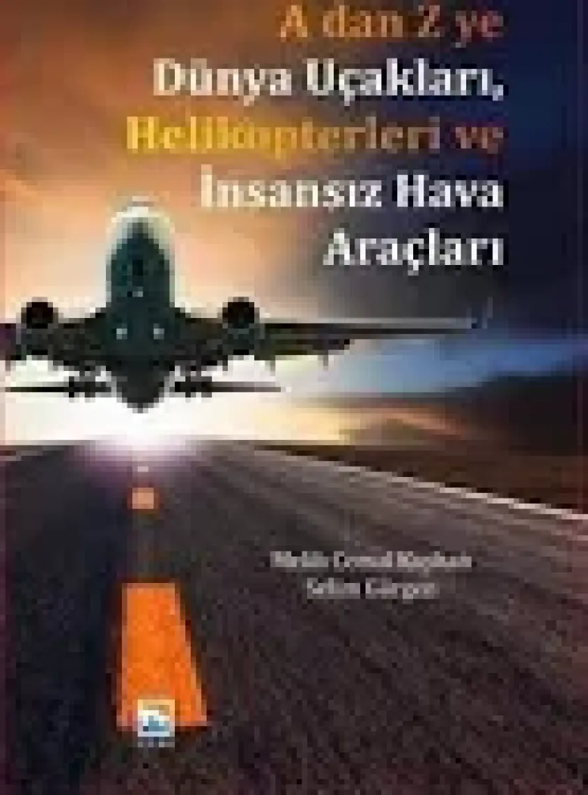 A 'Dan Z 'Ye Dünya Uçakları Helikopterleri Ve İnsansız Hava - Selim Gürgen