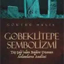 Göbeklitepe Sembolizmi - Taş Çağdan Bugüne Uzanan Anlamların Analizi