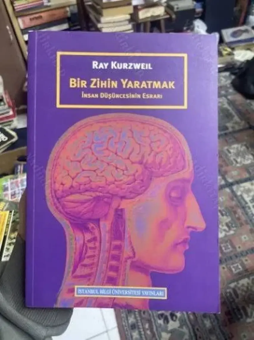 Bir Zihin Yaratmak: İnsan Düşüncesinin Esrarı - Ray Kurzweil