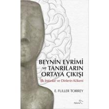 Beynin Evrimi Ve Tanrıların Ortaya Çıkışı - E. Fuller Torrey