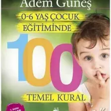 0-6 Yaş Dönemi Çocuk Eğitiminde 100 Temel Kural