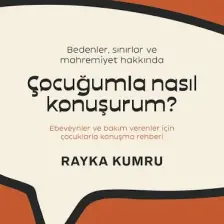 Bedenler, Sınırlar Ve Mahremiyet Hakkında / Çocuğumla Nasıl Konuşurum? / Ebeveynler Ve Bakım Verenler İçin Çocuklarla Konuşma Rehberi - Rayka Kumru